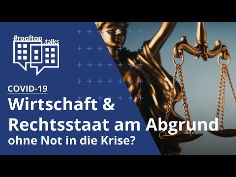 rooftop.talk: Wirtschaft & Rechtsstaat am Abgrund - ohne Not in die Krise?