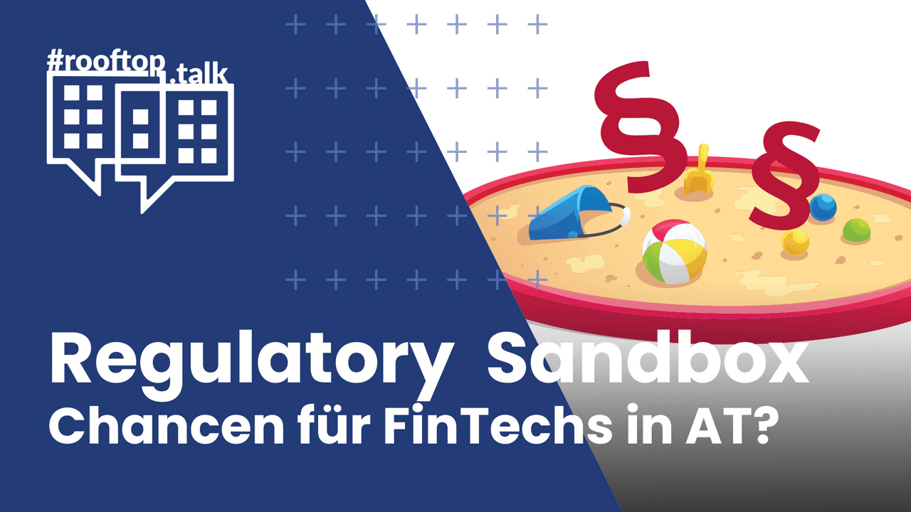 rooftop.talk 16: Regulatory Sandbox - A chance for FinTechs in Austria?